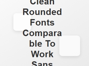 Clean Rounded Fonts Like Work Sans