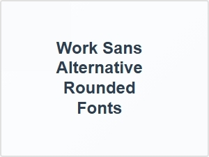 Work Sans Alternative Rounded Fonts